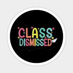 All Class Dismissed Last Day of School Teacher Magnet